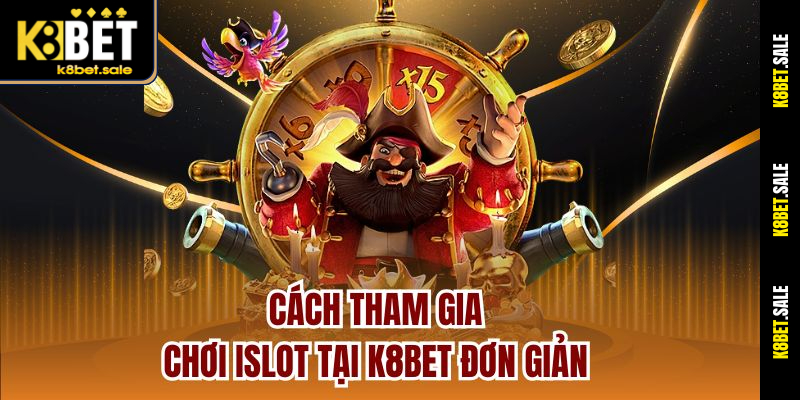 Cách tham gia chơi iSlot tại K8bet đơn giản
