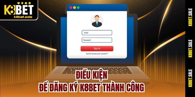 Điều kiện để đăng ký K8bet thành công