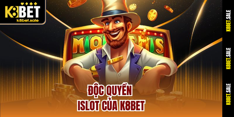 Độc quyền iSlot của K8bet