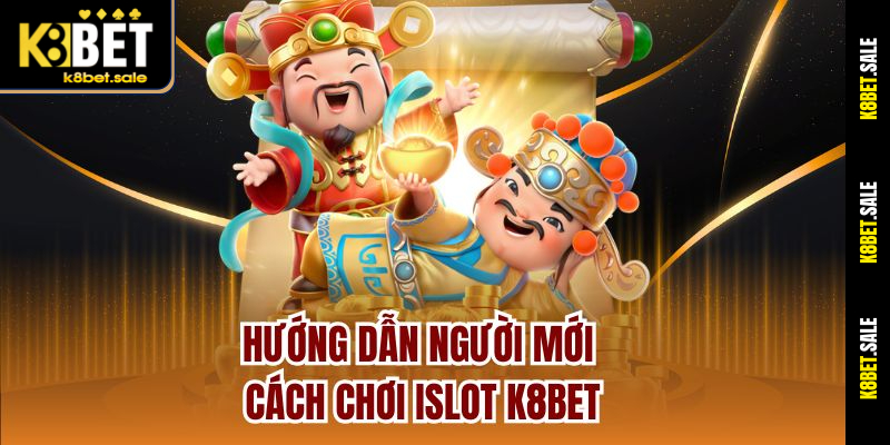 Hướng dẫn người mới cách chơi iSlot K8bet