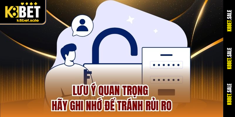 Lưu ý quan trọng hãy ghi nhớ để tránh rủi ro