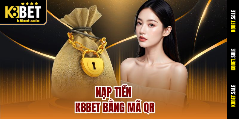Nạp tiền K8bet bằng mã QR