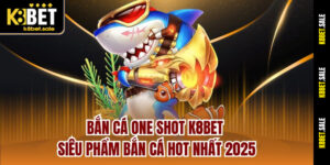 Bắn Cá One Shot K8bet – Siêu Phẩm Bắn Cá Hot Nhất 2025