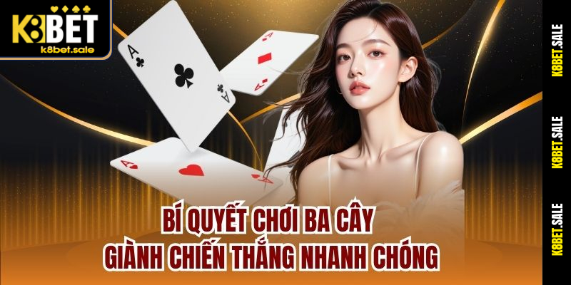 Bí quyết chơi ba cây giành chiến thắng nhanh chóng