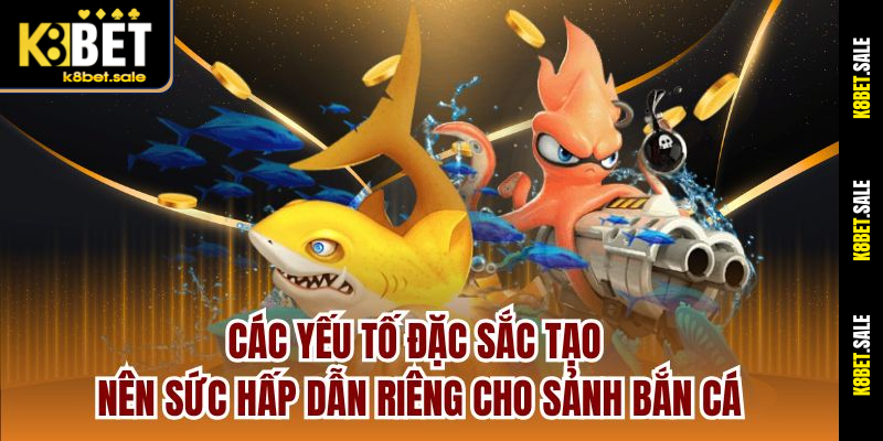 Các yếu tố đặc sắc tạo nên sức hấp dẫn riêng cho sảnh bắn cá