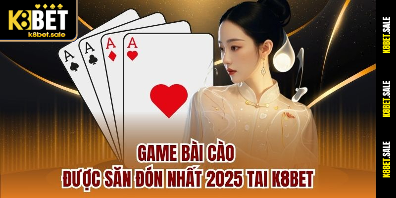 Game bài cào được săn đón nhất 2025 tai K8bet