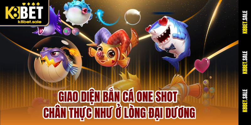 Giao diện Bắn Cá One Shot chân thực như ở lòng đại dương