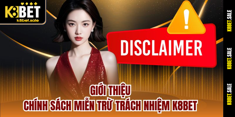 Giới thiệu chính sách miễn trừ trách nhiệm k8bet