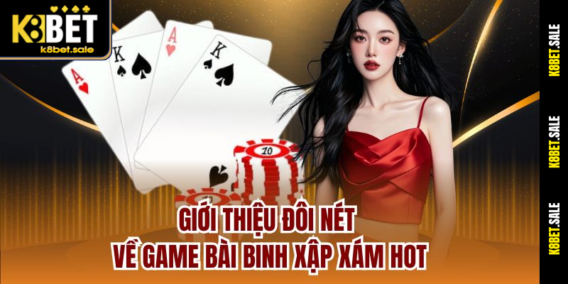 Giới thiệu đôi nét về game bài Binh Xập Xám hot