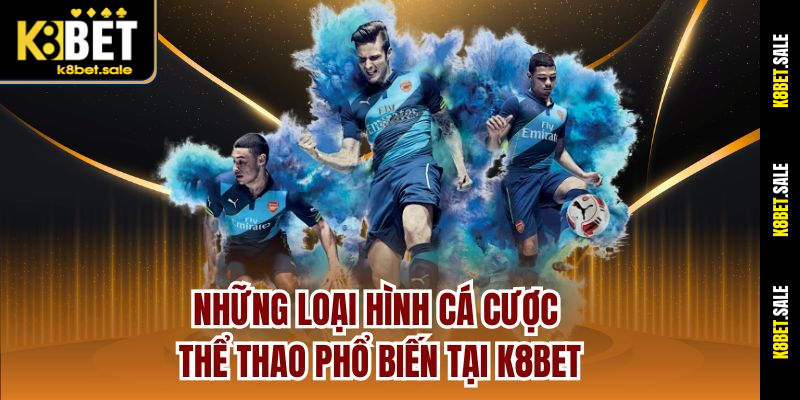 Những loại hình cá cược thể thao phổ biến tại K8bet
