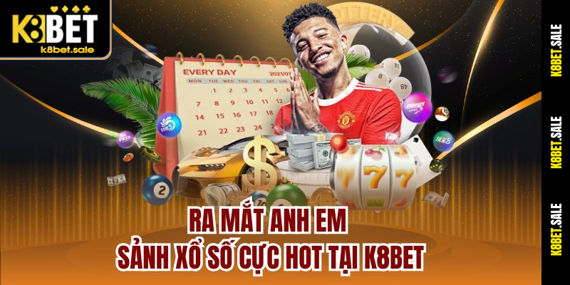 Ra mắt anh em sảnh xổ số cực hot tại K8bet