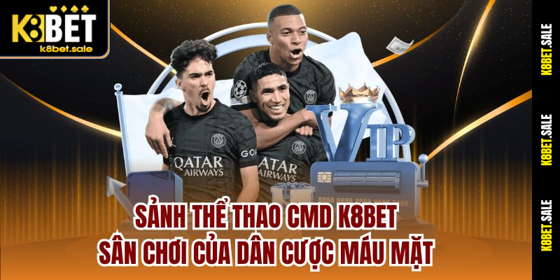 Sảnh Thể Thao CMD K8bet – Sân Chơi Của Dân Cược Máu Mặt