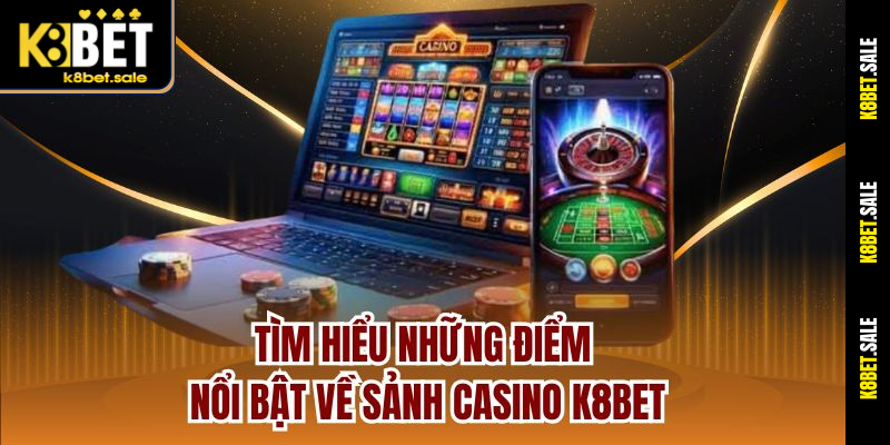 Đôi nét sơ lược về chuyên mục casino tại K8bet
