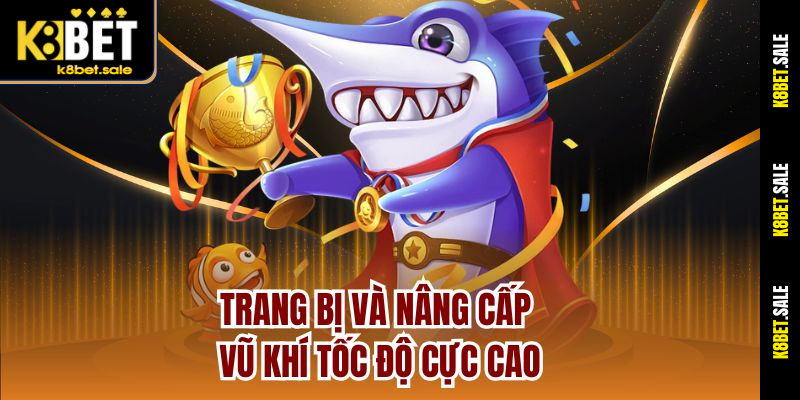 Trang bị và nâng cấp vũ khí tốc độ cực cao